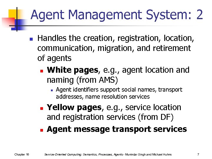 Agent Management System: 2 n Handles the creation, registration, location, communication, migration, and retirement