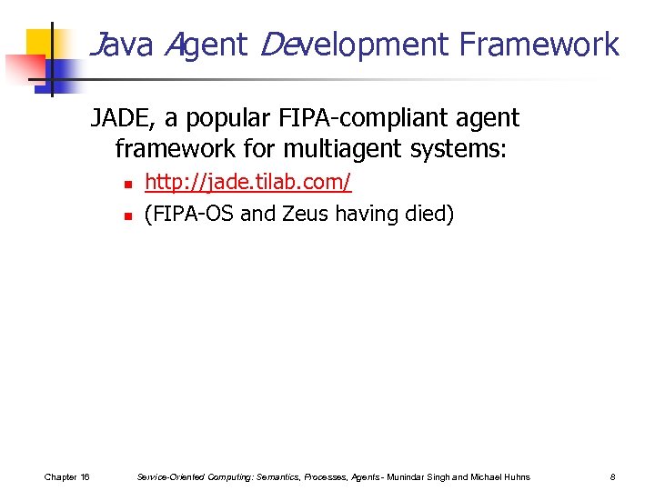 Java Agent Development Framework JADE, a popular FIPA-compliant agent framework for multiagent systems: n