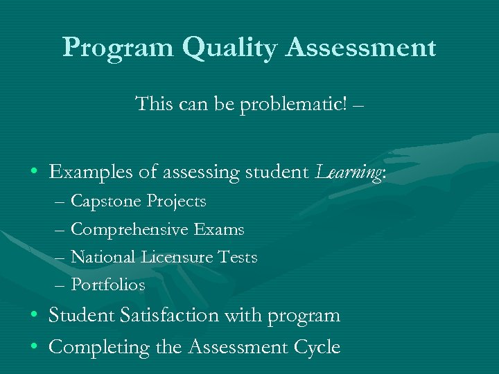 Program Quality Assessment This can be problematic! – • Examples of assessing student Learning: