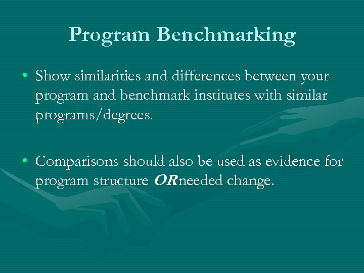Program Benchmarking • Show similarities and differences between your program and benchmark institutes with