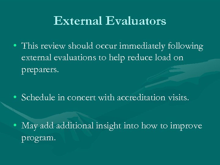 External Evaluators • This review should occur immediately following external evaluations to help reduce