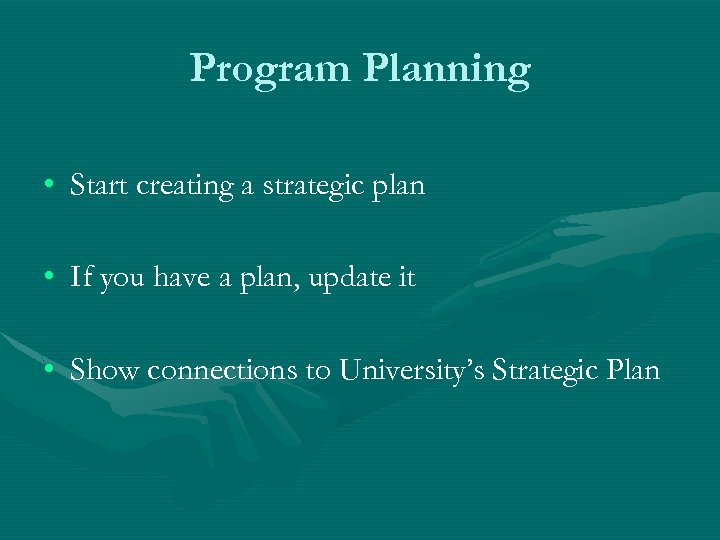 Program Planning • Start creating a strategic plan • If you have a plan,