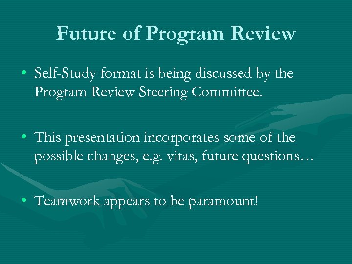 Future of Program Review • Self-Study format is being discussed by the Program Review