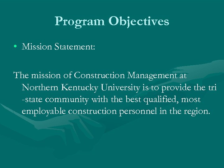 Program Objectives • Mission Statement: The mission of Construction Management at Northern Kentucky University