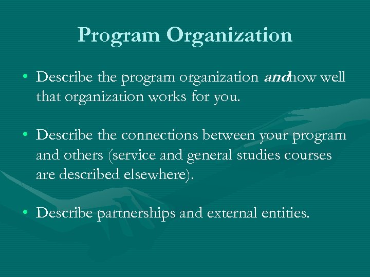 Program Organization • Describe the program organization andhow well that organization works for you.