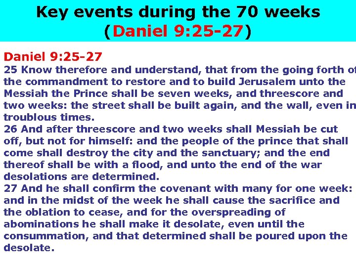 Key events during the 70 weeks (Daniel 9: 25 -27) Daniel 9: 25 -27