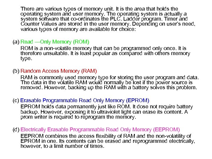 There are various types of memory unit. It is the area that holds the