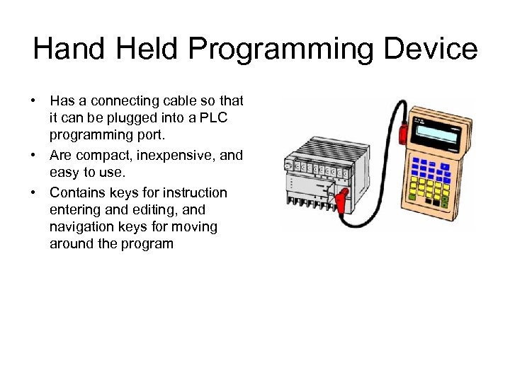 Hand Held Programming Device • Has a connecting cable so that it can be