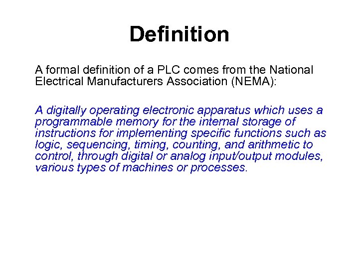 Definition A formal definition of a PLC comes from the National Electrical Manufacturers Association