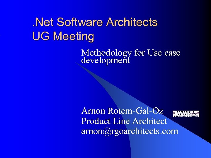 . Net Software Architects UG Meeting Methodology for Use case development Arnon Rotem-Gal-Oz Product