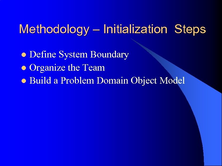Methodology – Initialization Steps Define System Boundary l Organize the Team l Build a