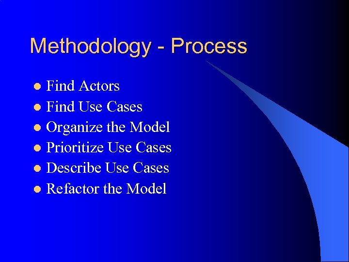 Methodology - Process Find Actors l Find Use Cases l Organize the Model l