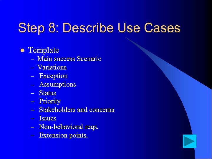 Step 8: Describe Use Cases l Template – – – – – Main success
