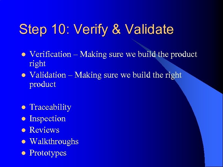 Step 10: Verify & Validate l l l l Verification – Making sure we