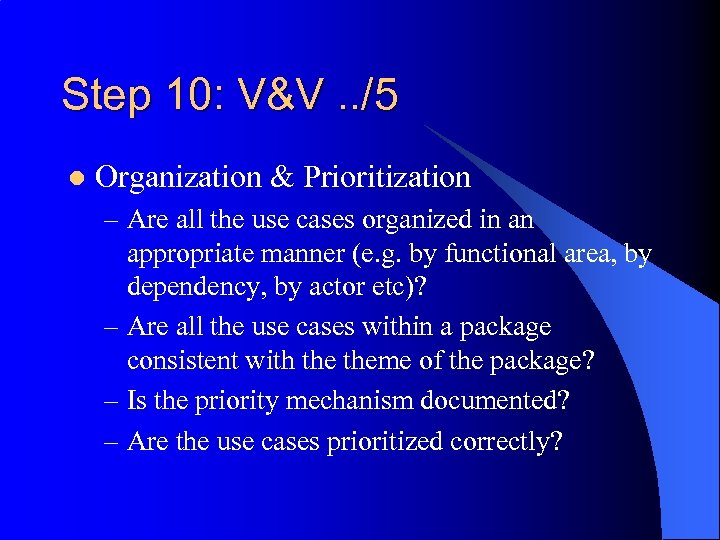 Step 10: V&V. . /5 l Organization & Prioritization – Are all the use