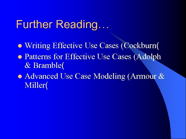 Further Reading… Writing Effective Use Cases (Cockburn( l Patterns for Effective Use Cases (Adolph