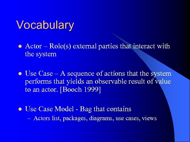 Vocabulary l Actor – Role(s) external parties that interact with the system l Use