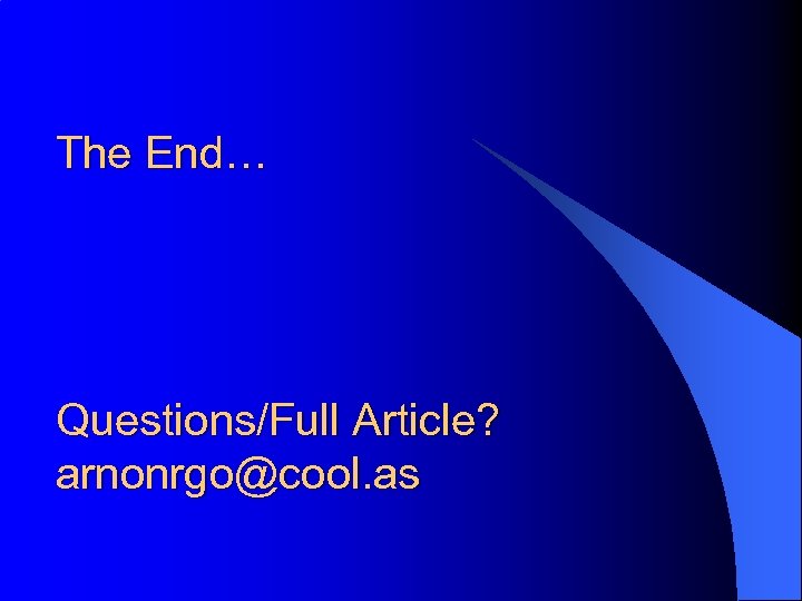 The End… Questions/Full Article? arnonrgo@cool. as 
