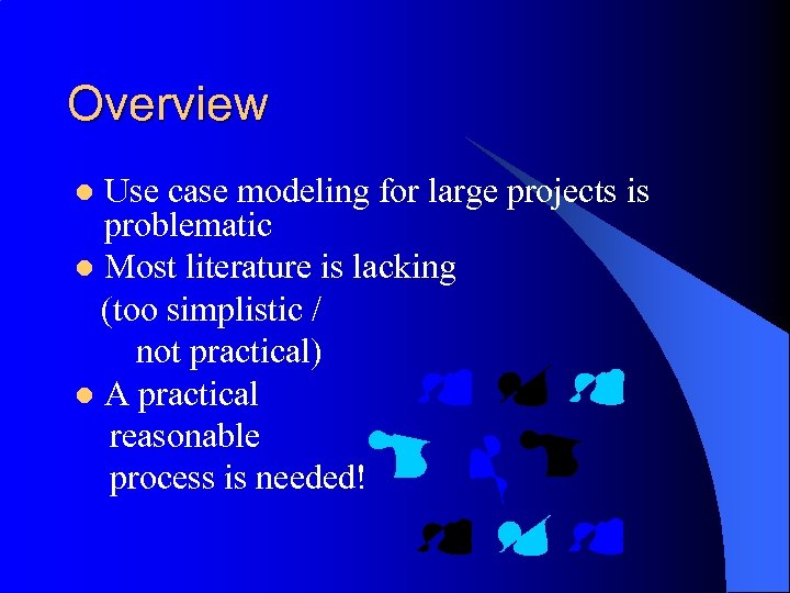 Overview Use case modeling for large projects is problematic l Most literature is lacking