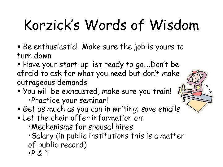 Korzick’s Words of Wisdom § Be enthusiastic! Make sure the job is yours to