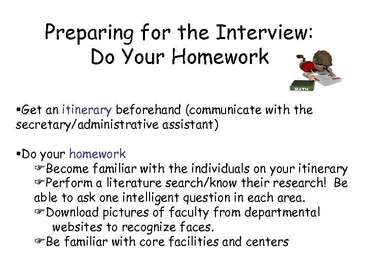 Preparing for the Interview: Do Your Homework §Get an itinerary beforehand (communicate with the