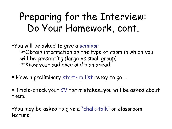 Preparing for the Interview: Do Your Homework, cont. §You will be asked to give