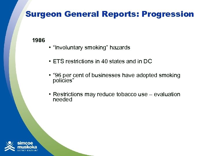 Surgeon General Reports: Progression 1986 • “Involuntary smoking” hazards • ETS restrictions in 40