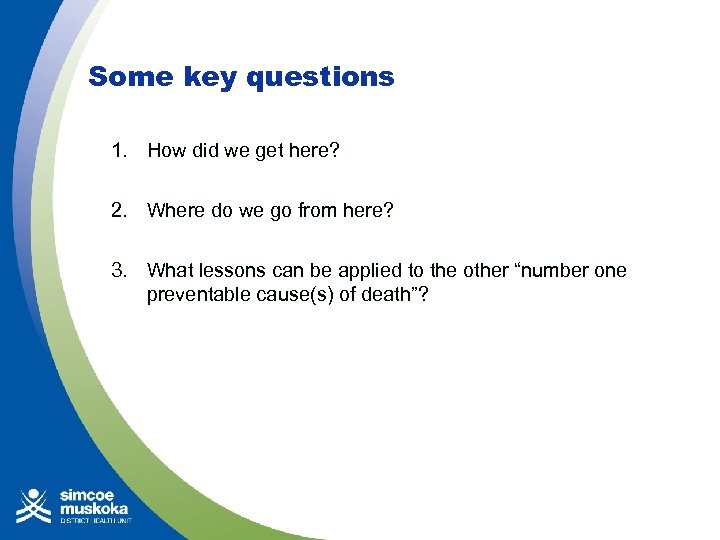 Some key questions 1. How did we get here? 2. Where do we go