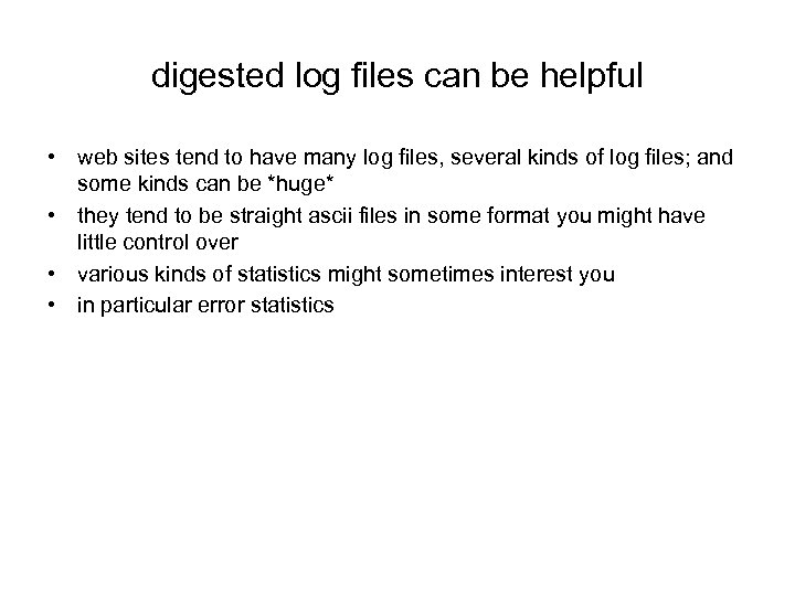 digested log files can be helpful • web sites tend to have many log