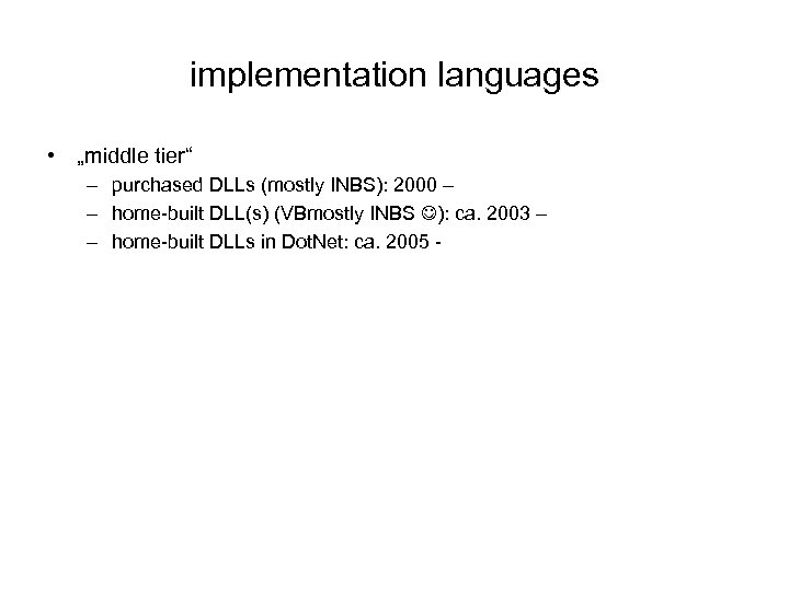 implementation languages • „middle tier“ – purchased DLLs (mostly INBS): 2000 – – home-built