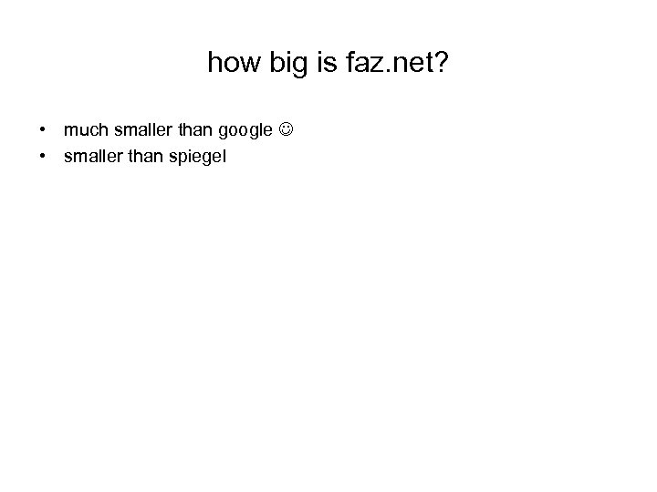 how big is faz. net? • much smaller than google • smaller than spiegel