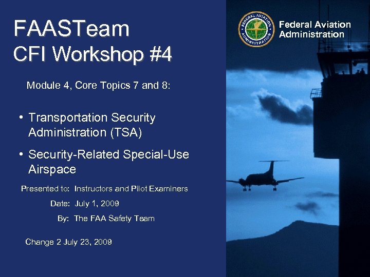 FAASTeam CFI Workshop #4 Module 4, Core Topics 7 and 8: • Transportation Security