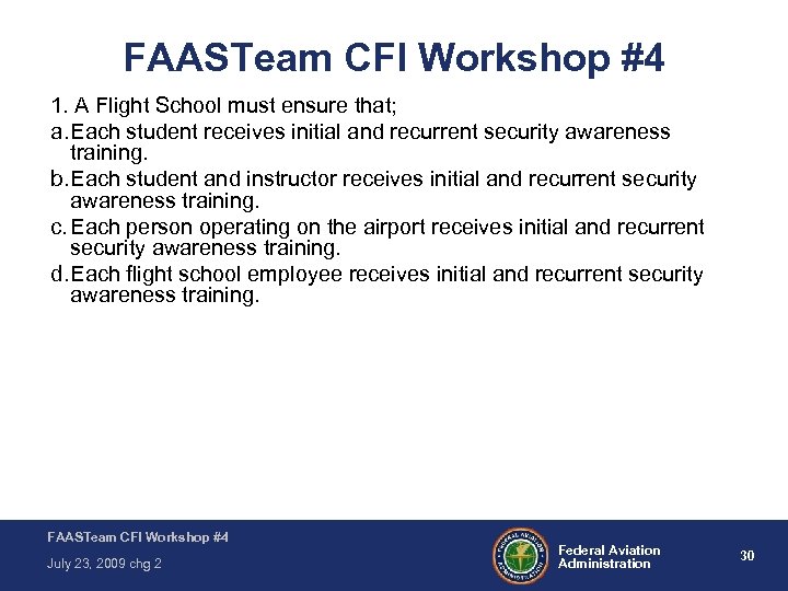 FAASTeam CFI Workshop #4 1. A Flight School must ensure that; a. Each student