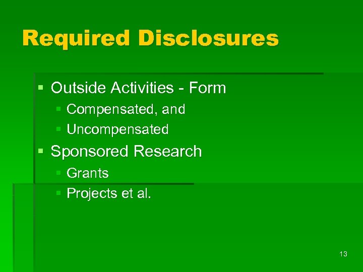Required Disclosures § Outside Activities - Form § Compensated, and § Uncompensated § Sponsored