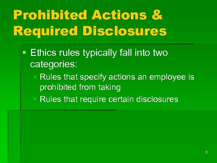 Prohibited Actions & Required Disclosures § Ethics rules typically fall into two categories: §