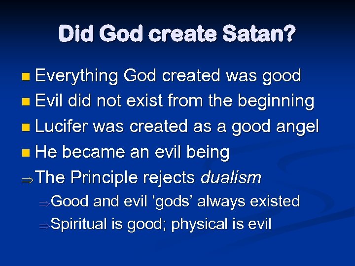 Did God create Satan? n Everything God created was good n Evil did not