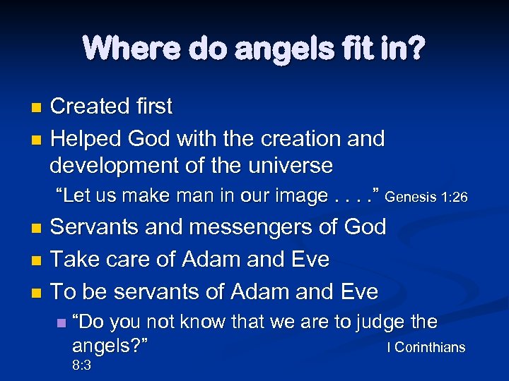 Where do angels fit in? Created first n Helped God with the creation and
