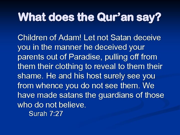 What does the Qur’an say? Children of Adam! Let not Satan deceive you in