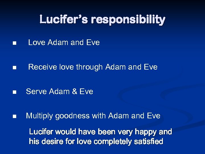 Lucifer’s responsibility n Love Adam and Eve n Receive love through Adam and Eve