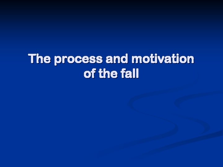 The process and motivation of the fall 