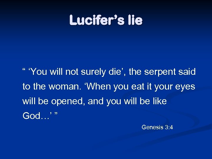 Lucifer’s lie “ ‘You will not surely die’, the serpent said to the woman.