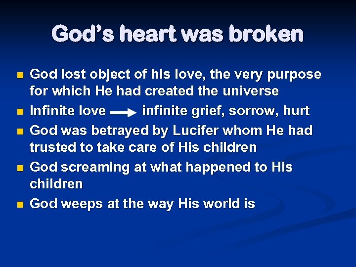 God’s heart was broken n n God lost object of his love, the very