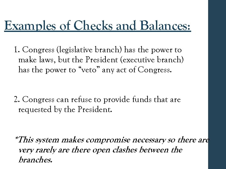 Examples of Checks and Balances: 1. Congress (legislative branch) has the power to make