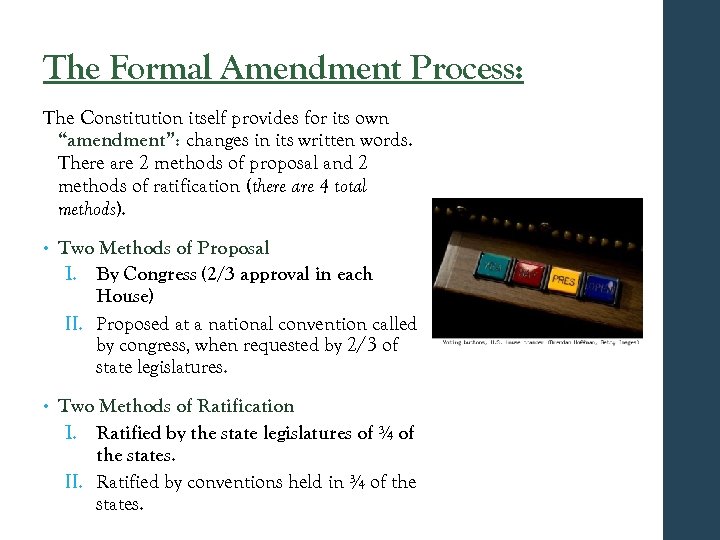 The Formal Amendment Process: The Constitution itself provides for its own “amendment”: changes in