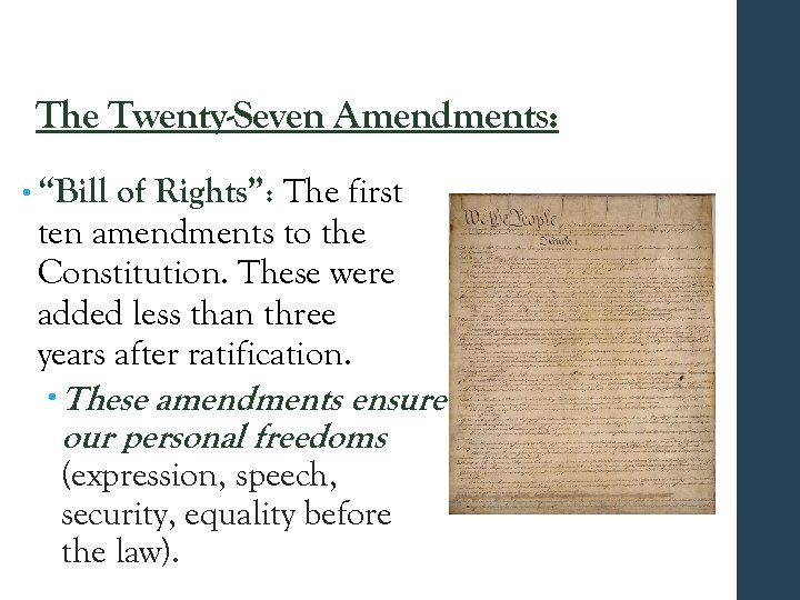 The Twenty-Seven Amendments: • “Bill of Rights”: The first ten amendments to the Constitution.