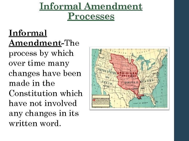 Informal Amendment Processes Informal Amendment-The process by which over time many changes have been