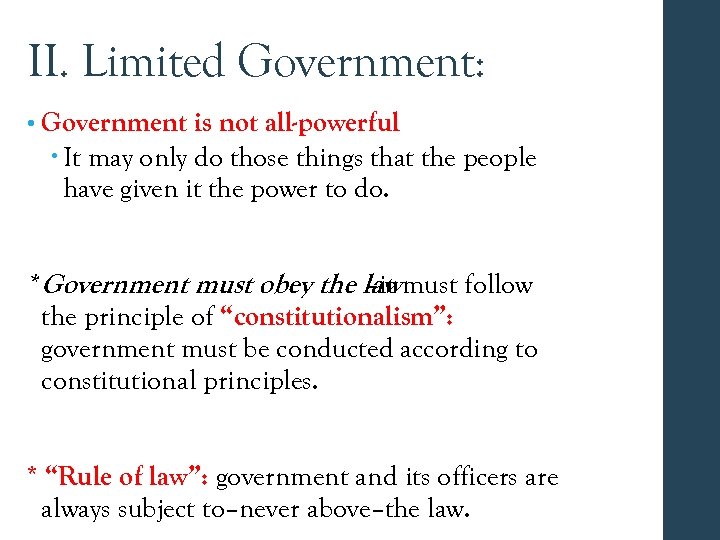 II. Limited Government: • Government is not all-powerful It may only do those things