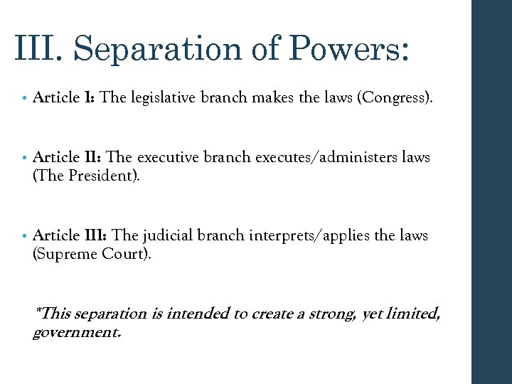 III. Separation of Powers: • Article I: The legislative branch makes the laws (Congress).