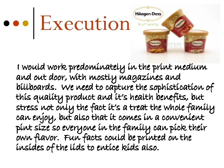 Execution I would work predominately in the print medium and out door, with mostly