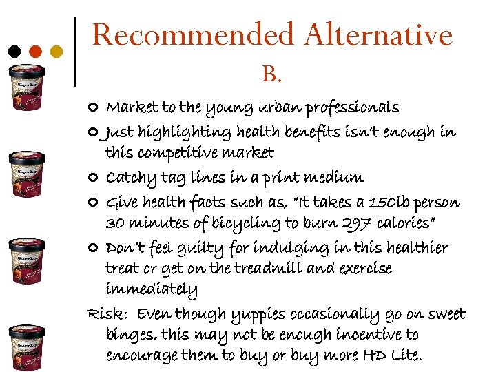 Recommended Alternative B. Market to the young urban professionals ¢ Just highlighting health benefits